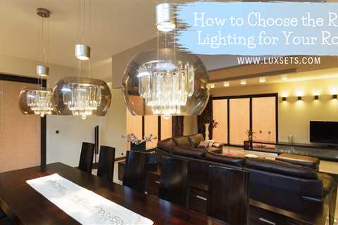 How to Choose the Right Lighting for Your Room - Luxsets