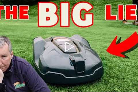 The BIG LIE with robot lawn mowers - Don't fall for it.