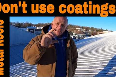 Why NOT to apply Metal Roof Coatings - The worst thing to ever do