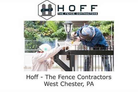 Hoff - The Fence Contractors West Chester, PA - Hoff - The Fence Contractors