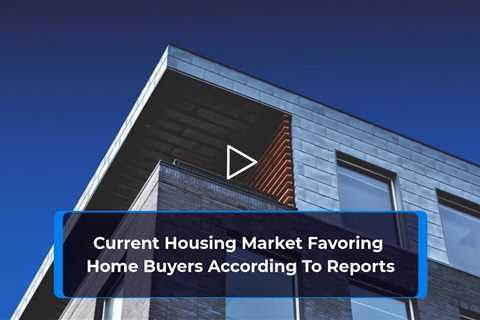 Current Housing Market Favoring Home Buyers