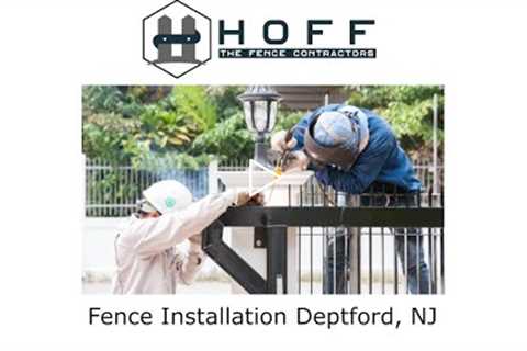 Fence Installation Deptford, NJ - Hoff - The Fence Contractors