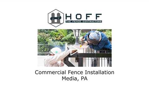 Commercial Fence Installation Media, PA - Hoff - The Fence Contractors