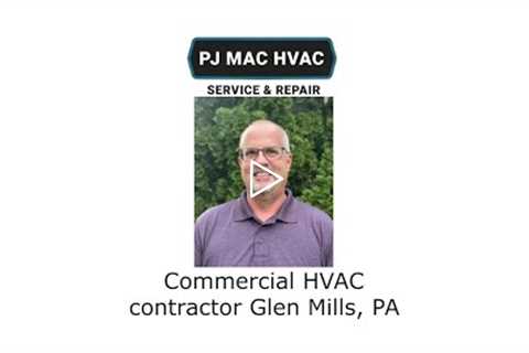 Commercial HVAC contractor Glen Mills, PA - PJ MAC HVAC Service & Repair