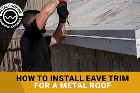 How To Install Eave Trim Or Drip Edge On A Metal Roof. Updated For 2022