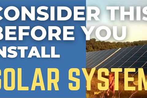 CONSIDER THIS BEFORE INSTALLING SOLAR POWER  - #solarsystem #solarenergy #solarpower #solarpanel