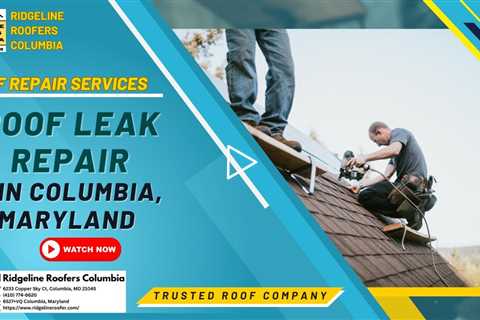 Roof Leak Repair in Columbia, Maryland - Ridgeline Roofers Columbia