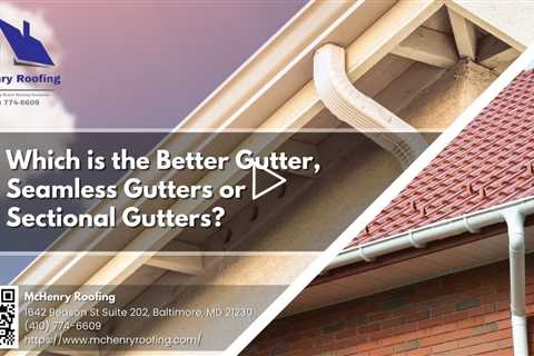 Which is the Better Gutter, Seamless Gutters or Sectional Gutters?