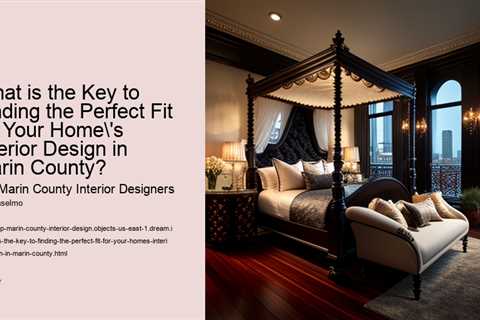 what-is-the-key-to-finding-the-perfect-fit-for-your-homes-interior-design-in-marin-county