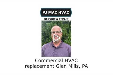 Commercial HVAC replacement Glen Mills, PA - PJ MAC HVAC Service Repair