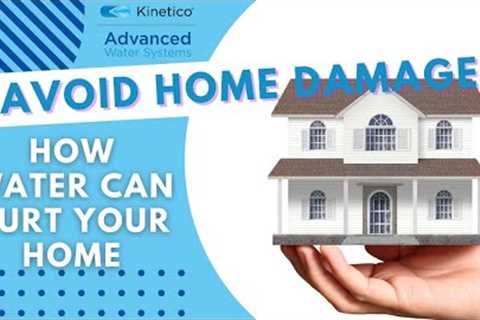 Avoid Home Damage with Kinetico Richmond Water Filtration Systems - How Water Can Hurt Your Home