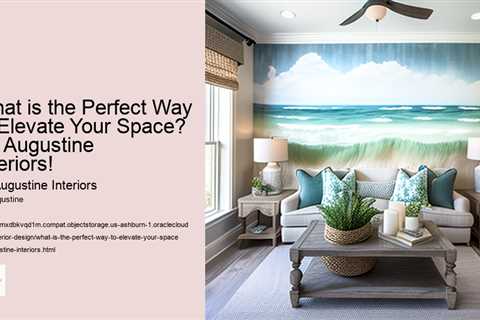 what-is-the-perfect-way-to-elevate-your-space-st-augustine-interiors