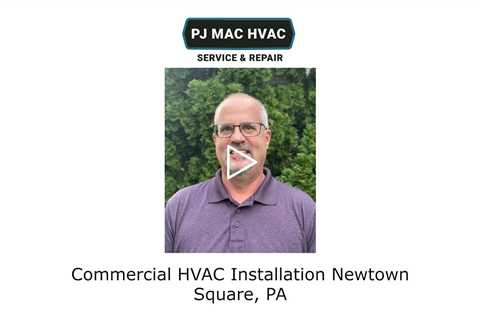 Commercial HVAC Installation Newtown Square, PA - PJ MAC HVAC Service & Repair