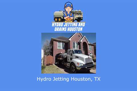 Hydro Jetting and Drains Houston