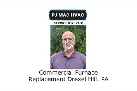 Commercial Furnace Replacement Drexel Hill, PA - PJ MAC HVAC Service & Repair