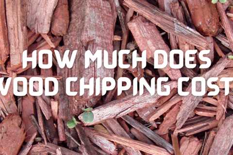 How much does wood chipping cost?