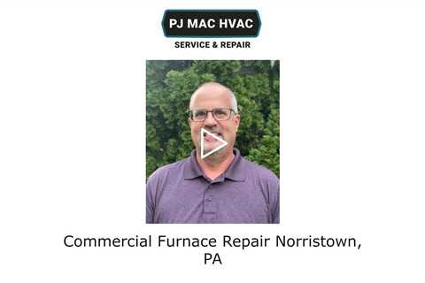 Commercial Furnace Repair Norristown, PA - PJ MAC HVAC Service & Repair