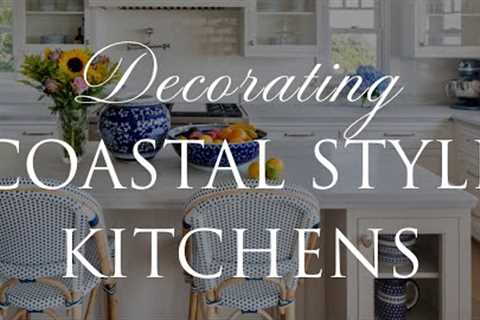 HOW TO Design COASTAL Style Kitchens | Our Top 8 Interior Styling Tips