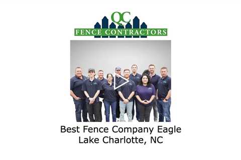 Best Fence Company Eagle Lake Charlotte, NC - QC Fence Contractors