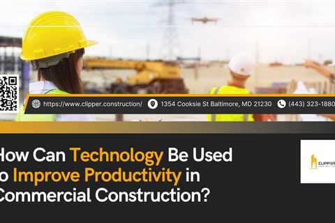 Clipper Construction Demonstrates How Technology is Transforming Commercial Construction..