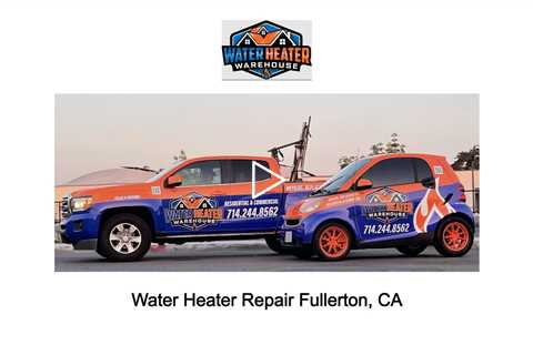 Water Heater Repair Fullerton, CA - Water Heater Repair Fullerton, CA