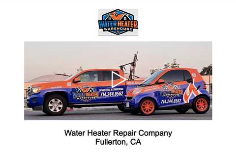 Water Heater Repair Company Fullerton, CA - The Water Heater Warehouse