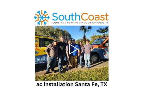 ac installation Santa Fe, TX - South Coast Heat & Air