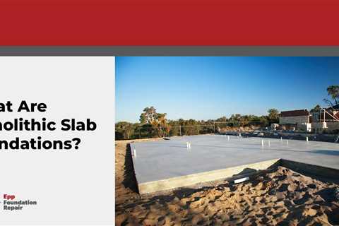 What Are Monolithic Slab Foundations?