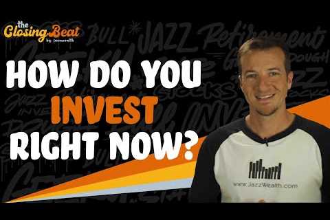 How Do You Invest Right Now?