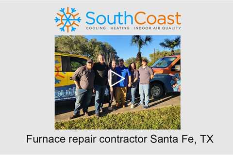 Furnace repair contractor Santa Fe, TX - SouthCoast Heat & Air