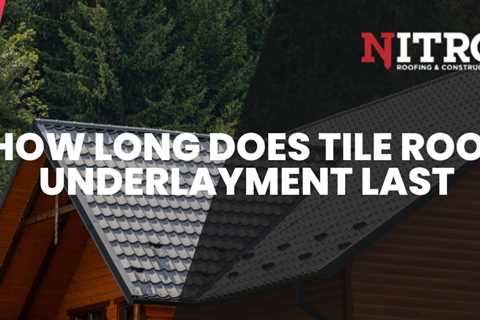 How Long Does Tile Roof Underlayment Last?