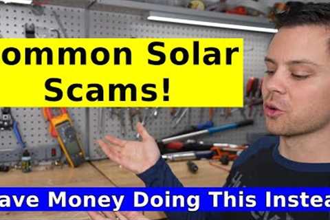 Avoid Solar Industry Scams! w/ Alternative Methods to Install a Professional System On A Budget