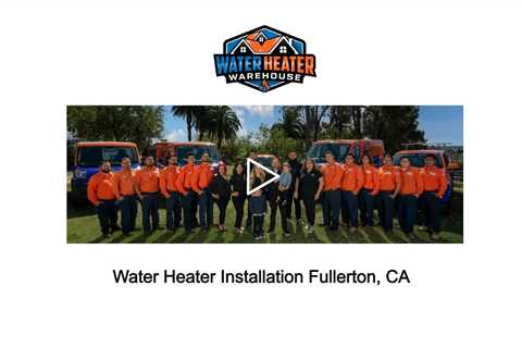 Water Heater Installation Fullerton, CA - The Water Heater Warehouse - (714) 244-8562