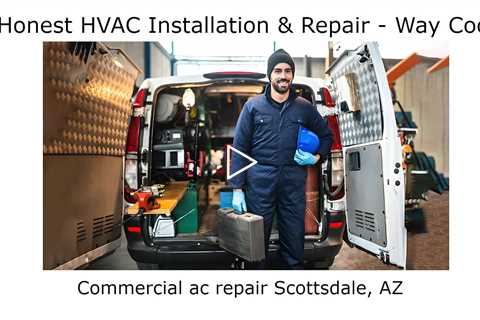 Commercial ac repair Scottsdale, AZ - Honest HVAC Installation & Repair - Way Cool