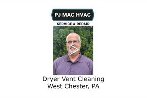 Dryer Vent Cleaning West Chester, PA - PJ MAC HVAC Service & Repair