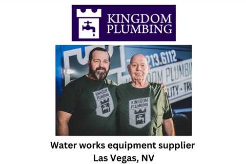 Water works equipment supplier Las Vegas, NV - Kingdom Plumbing