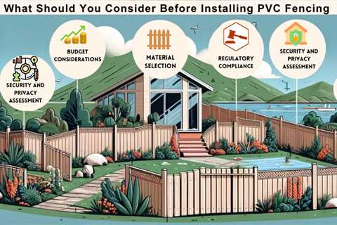 What Should You Consider Before Installing PVC Fencing?