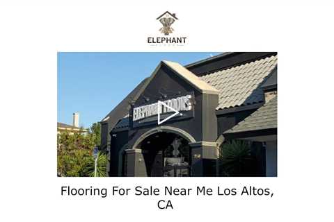 Flooring For Sale Near Me Los Altos, CA - Elephant Floors - (408) 222-5878