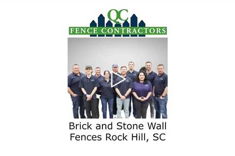 Brick and Stone Wall Fences Rock Hill, SC - QC fence Contractors