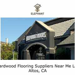 Hardwood Flooring Suppliers Near Me Los Altos, CA