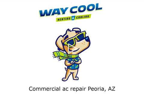 Commercial ac repair Peoria, AZ - Honest HVAC Installation & Repair - Way Cool