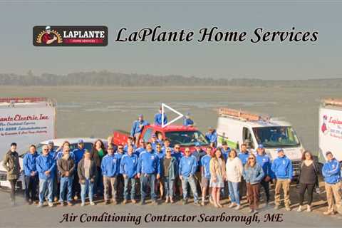 Air Conditioning Contractor Scarborough, ME - LaPlante Home Services