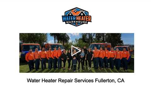 Water Heater Repair Services Fullerton, CA - The Water Heater Warehouse - (714) 244-8562