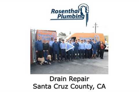 Drain Repair Santa Cruz County, CA - Rosenthal Water Softeners & Treatment