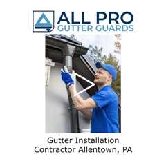 Gutter Installation Contractor Allentown, PA - All Pro Gutter Guards