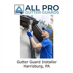 Gutter Guard Installer Harrisburg, PA - All Pro Gutter Guards