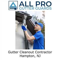 Gutter Cleanout Contractor Hampton, NJ