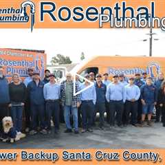 Sewer Backup Santa Cruz County, CA - Rosenthal Plumbing