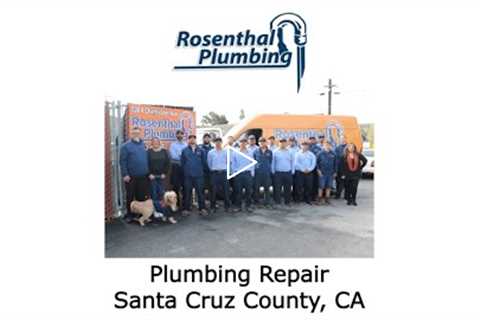 Plumbing Repair Santa Cruz County, CA - Rosenthal Water Softeners & Treatment