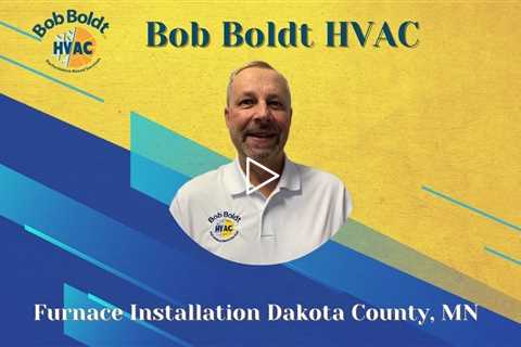 Furnace Installation Dakota County, MN - Bob Boldt HVAC